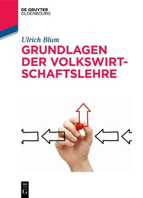 Grundlagen der Volkswirtschaftslehre (De Gruyter Studium), Ulrich Blum