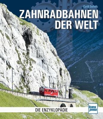 Zahnradbahnen der Welt: Die Enzyklop?die, Cyrill Seifert