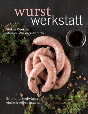 Wurstwerkstatt: Brat- und Siedw?rste einfach selber machen, Stefan Wiesner