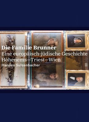 Die Familie Brunner: Eine europ?isch-j?dische Geschichte Hohenems-Triest-Wi