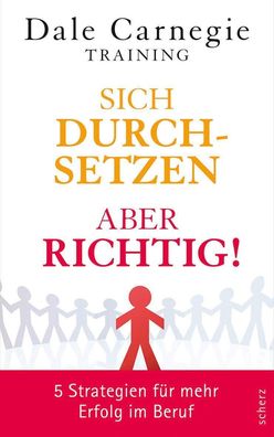 Sich durchsetzen - aber richtig!, Dale Carnegie