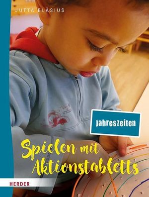 Spielen mit Aktionstabletts: Jahreszeiten, Jutta Bläsius