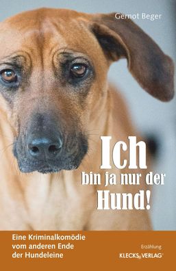 Ich bin ja nur der Hund!: Eine Kriminalkom?die vom anderen Ende der Hundele