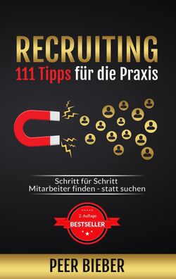 Recruiting: 111 Tipps f?r die Praxis: Schritt f?r Schritt Mitarbeiter finde