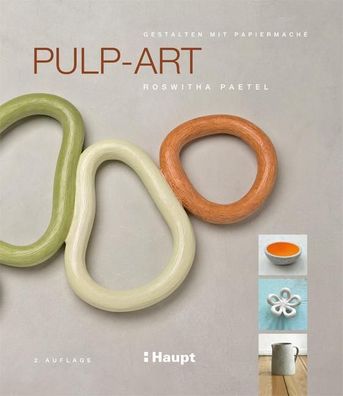 Pulp-Art: Gestalten mit Papiermach?, Roswitha Paetel