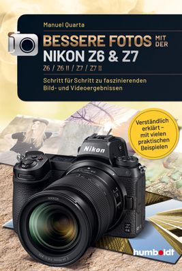 Bessere Fotos mit der Nikon Z6 & Z7 Z6 / Z6 II / Z7 / Z7 II, Manuel Quarta