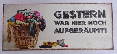 Blechschild, Reklameschild Gestern war hier noch Aufgeräumt, Wandschild 13x31 cm