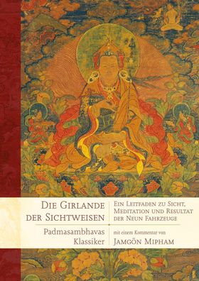 Die Girlande der Sichtweisen: Ein Leitfaden zu Sicht, Meditation und Result