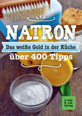 Natron - Das wei?e Gold in der K?che, Karl-Heinz Engler