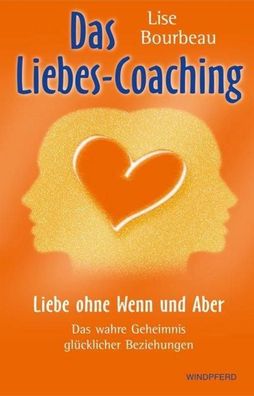 Das Liebes-Coaching - Liebe ohne Wenn und Aber, Lise Bourbeau