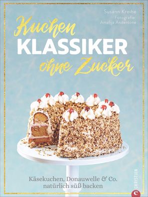 Kuchenklassiker - ohne Zucker, Susann Kreihe