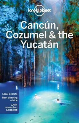 Lonely Planet Cancun, Cozumel & the Yucatan (Regional Guide), Lonely Planet