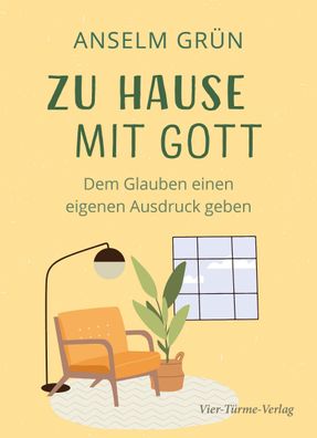 Zu Hause mit Gott. Dem Glauben einen eigenen Ausdruck geben, Anselm Gr?n