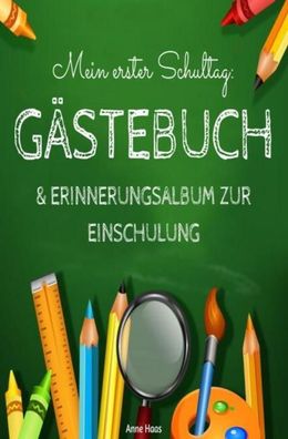 Mein erster Schultag: G?stebuch & Erinnerungsalbum zur Einschulung Eintragb