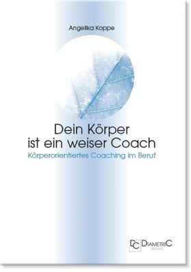 Dein Körper ist ein weiser Coach, Angelika Koppe