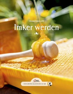 Das gro?e kleine Buch: Imker werden, Franziska Lipp