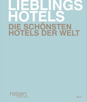 Lieblingshotels - Die sch?nsten Hotels der Welt. Band 1, Jennifer Latuperis