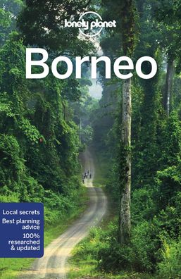 Lonely Planet Borneo 5: Perfect for exploring top sights and taking roads l