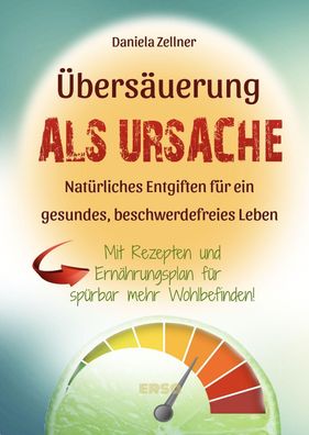 Übersäuerung als Ursache: Natürliches Entgiften für ein gesundes, beschwerd