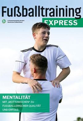 Fu?balltraining Express: Mentalit?t ? Mit ""Mottowochen"" zu fu?ballerische