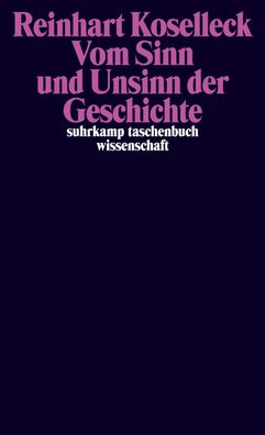 Vom Sinn und Unsinn der Geschichte, Reinhart Koselleck