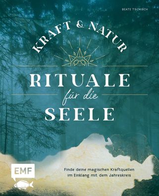 Kraft- und Natur-Rituale f?r die Seele, Beate Tschirch