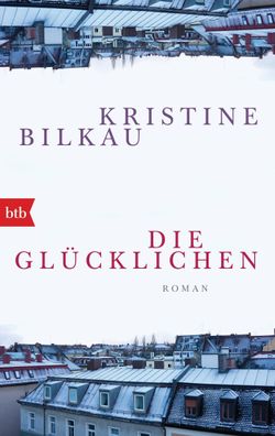 Die Gl?cklichen, Kristine Bilkau