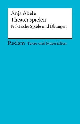 Theater spielen. Praktische Spiele und ?bungen, Anja Abele