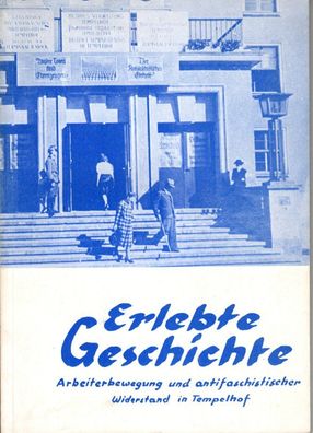 Erlebte Geschichte - Arbeiterbewegung und antifaschistischer Widerstand in Tempelhof