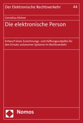 Die elektronische Person: Entwurf eines Zurechnungs- und Haftungssubjekts f