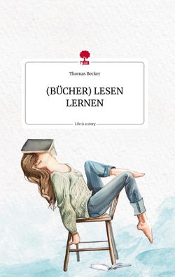 B?CHER) LESEN LERNEN. Life is a Story - story. one, Thomas Becker