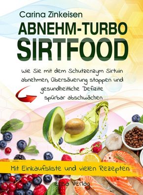 Abnehmturbo Sirtfood: Wie Sie mit dem Schutzenzym Sirtuin abnehmen, ?bers?u