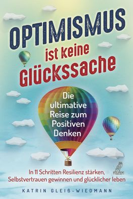 Optimismus ist keine Gl?ckssache: Die ultimative Reise zum Positiven Denken