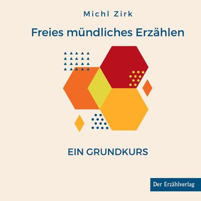 Freies m?ndliches Erz?hlen: Ein Grundkurs, Michl Zirk