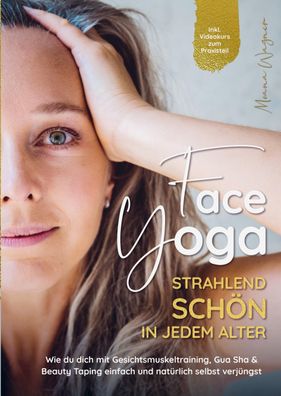 Face Yoga - Strahlend sch?n in jedem Alter: Wie du dich mit Gesichtsmuskelt