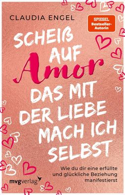 Schei? auf Amor, das mit der Liebe mach ich selbst, Claudia Engel