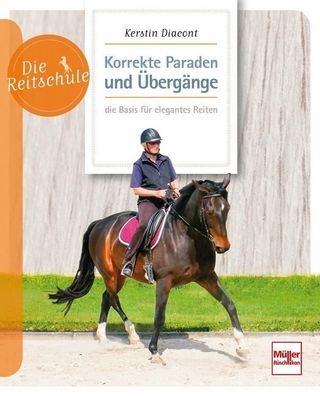 Korrekte Paraden und ?berg?nge - die Basis f?r elegantes Reiten, Kerstin Di