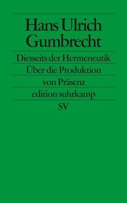 Diesseits der Hermeneutik, Hans Ullrich Gumbrecht