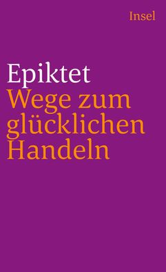 Wege zum gl?cklichen Handeln, Epiktet