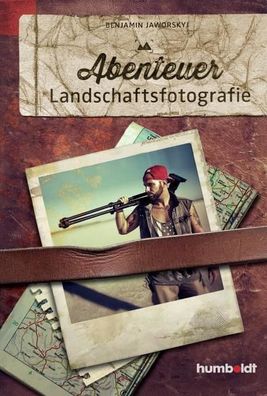 Abenteuer Landschaftsfotografie, Benjamin Jaworskyj