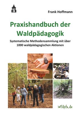 Praxishandbuch der Waldp?dagogik, Frank Hoffmann