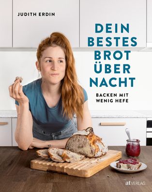 Dein bestes Brot ?ber Nacht, Judith Erdin