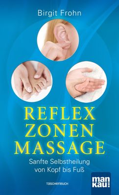 Reflexzonenmassage. Sanfte Selbstheilung von Kopf bis Fu?, Birgit Frohn