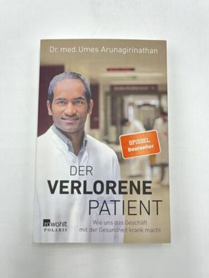 Der verlorene Patient: Wie uns das Geschäft mit der Gesundheit krank macht Buch