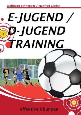 E-Jugend / D-Jugendtraining: effektive ?bungen, Wolfgang Schnepper