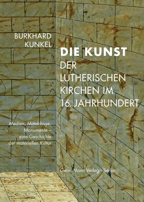 Die Kunst der lutherischen Kirchen im 16. Jahrhundert: Medien, Mitteldinge,