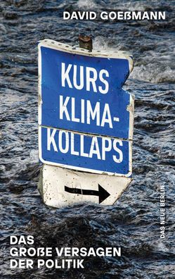 Kurs Klimakollaps: Das gro?e Versagen der Politik, David Goe?mann