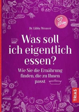 Was soll ich eigentlich essen?: Wie Sie die Ern?hrung finden, die zu Ihnen