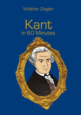 Kant in 60 Minutes: Great Thinkers in 60 Minutes, Walther Ziegler