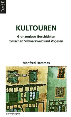 Kultouren: Grenzenlose Geschichten zwischen Schwarzwald und Vogesen, Manfre